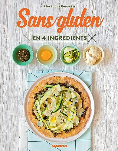 Sans gluten en 4 ingrédients (Cuisinez en 4 ingrédients max) (French Edition)