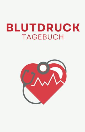 Blutdruck-Tagebuch: Tägliche Blutdruckmesswerte einfach und schnell dokumentieren – für eine verbesserte Gesundheit und mehr Selbstkontrolle im Alltag