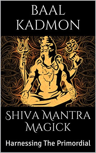 Shiva Mantra Magick: Harnessing The Primordial (English Edition)