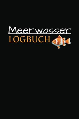 Meerwasser Logbuch: Aquaristik Tagebuch zum eintragen der wichtigsten Werte. Auch für Nano Aquarien