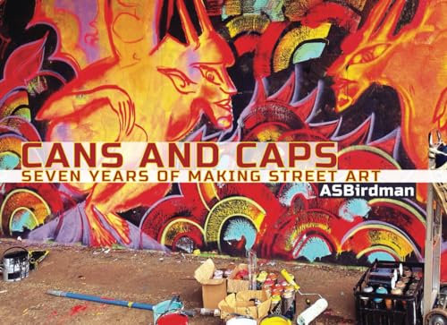Can and Caps: Seven Years of Making Street Art