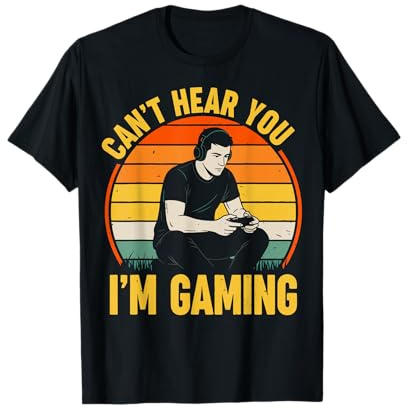 Can't Hear You I'm Gaming T-Shirt