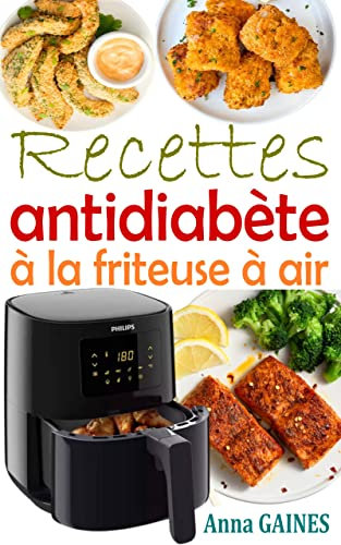 Recettes antidiabète à la friteuse à air: Recettes zéro sucre pour gérer le diabète tout en dégustant des plats délicieux (Livre de recettes pour diabétiques)