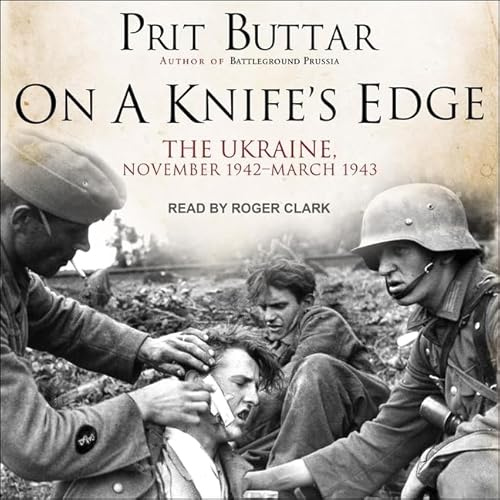 On a Knifes Edge: The Ukraine, November 1942-March 1943
