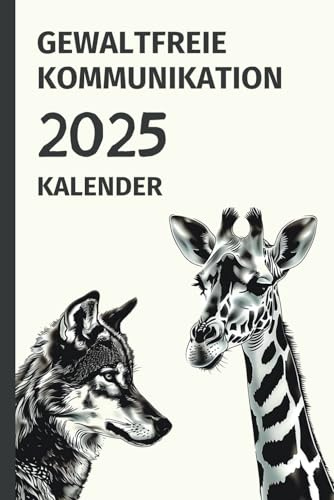Kalender Gewaltfreie Kommunikation 2025: Plane, reflektiere und verbinde dich mit deinen Gefühlen und Bedürfnissen