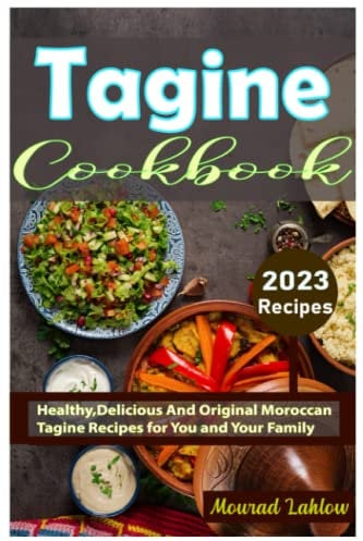 Tagine Cookbook: Healthy,Delicious And Original Moroccan Tagine Recipes for You and Your Family