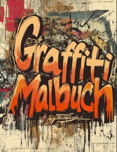 Graffiti Malbuch: Street Art zum Ausmalen für Jugendliche und Erwachsene : Entspannende Malvorlagen für Stressabbau und Konzentration