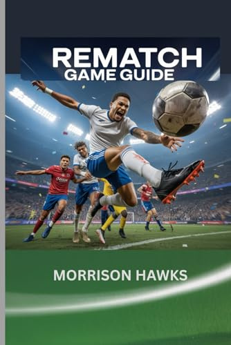 REMATCH GAME GUIDE: Pro Strategies and Character Mastery For the ultimate 5v5 Soccer Multiplayer.