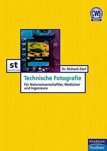 Technische Fotografie: für Naturwissenschaftler, Mediziner und Ingenieure (Pearson Studium - Scientific Tools)
