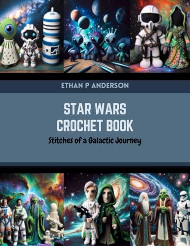 Star Wars Crochet Book: Stitches of a Galactic Journey