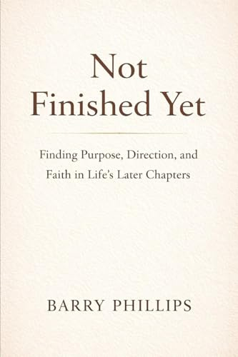 Not Finished Yet - Finding Purpose, Direction and Faith in Life's Later Chapters