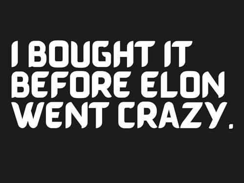 I BOUGHT IT BEFORE ELON WENT CRAZY - Der Anti Elon Musk Tesla Aufkleber aus hochwertiger Oracal-Folie für empfindliche Auto-Lacke, Vinyl Sticker (weiss)
