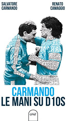 Carmando Le mani su D10S (Napoli Sport)