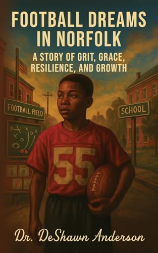 Football Dreams In Norfolk: A Story of Grit, Grace, Resilience, and Growth