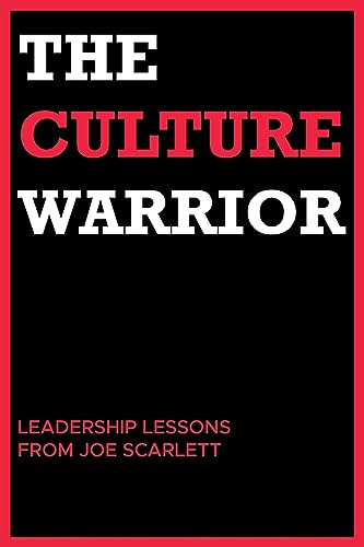 The Culture Warrior: Leadership Lessons from Joe Scarlett
