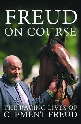 [Freud on Course: The Racing Lives of Clement Freud] (By: Sir Clement Freud) [published: June, 2010]