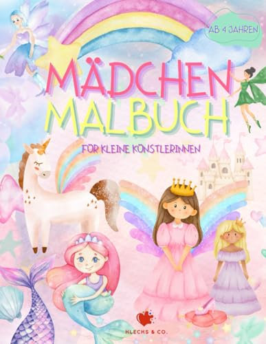 Mädchen Malbuch - Für kleine Künstlerinnen: Die Fantasiewelt der Prinzessinnen, Feen, Meerjungfrauen und Einhörnern - für Kinder ab 4 Jahren