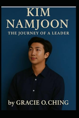 Namjoon: The Journey of a Leader: Kim Namjoon Biography (The BTS Legacy Biography Collection, Band 2)