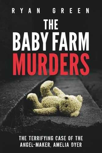The Baby Farm Murders: The Terrifying Case of the Angel-Maker, Amelia Dyer (True Crime)