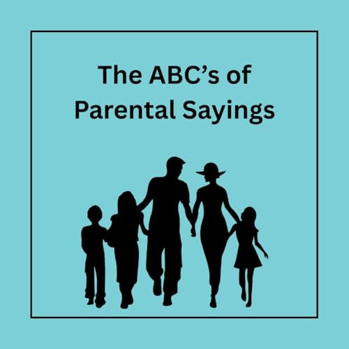 The ABC's of Parental Sayings