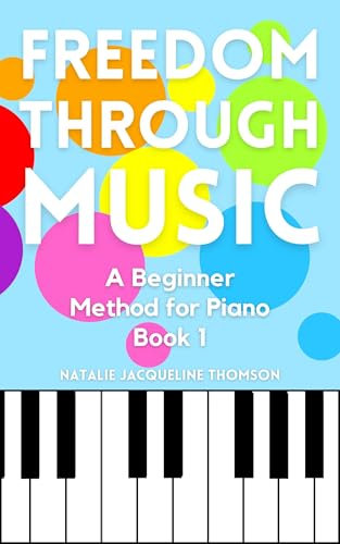 Freedom through Music: A Beginner Method for Piano Book 1 (English Edition)