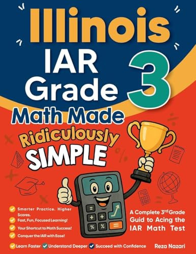 Illinois IAR Grade 3 Math Made Ridiculously Simple: A Comprehensive 3rd Grade Guide to Acing IAR Math Test