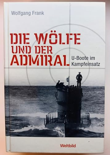 Die Wölfe und der Admiral. Der Roman d. U-Boote.