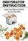 Dehydrator Instruction: Unique Food Dehydration Method For Every-Day Meals