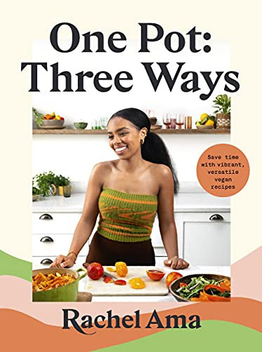 One Pot: Three Ways: Save time with vibrant, versatile vegan recipes (English Edition)