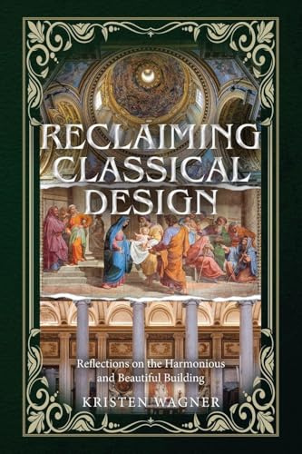 Reclaiming Classical Design: Reflections on the Harmonious and Beautiful Building