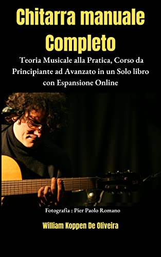 Chitarra Manuale Completo: Teoria Musicale alla Pratica, Corso da Principiante ad Avanzato in un solo libro con Espansione Online