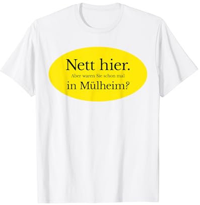 NETT HIER. Aber waren Sie schon mal in MÜLHEIM? T-Shirt