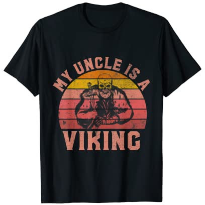 Real Vikings come to Valhalla, My Uncle is a Viking T-Shirt