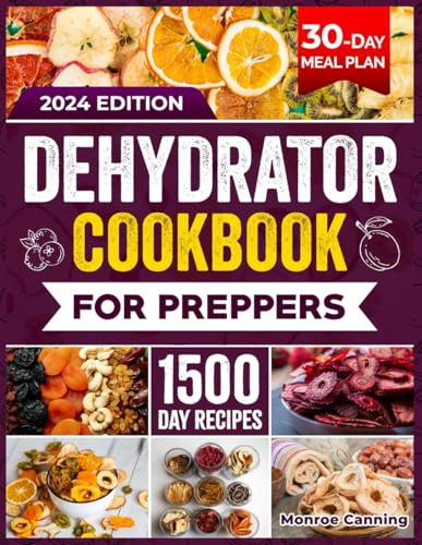 DEHYDRATOR COOKBOOK FOR PREPPERS: 1500 Days of Easy and Tasty Recipes. A Practical Guide to Dehydrating Fruits, Vegetables, Meat, Fish, Bread and ... for Stockpiling and Emergency Situations.