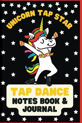 Unicorn Tap Star Tap Dance Notes Book & Journal for Tap Dancers: Perfect Gift for Tap Dancers Boys and Girls.