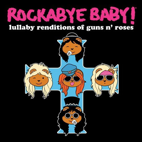 Rockabye Baby! Lullaby Rendition of Guns N' Roses by Rockabye Baby! (2009-11-10)