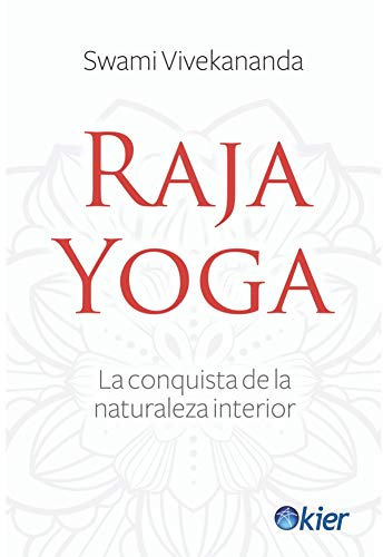 Raja Yoga: La conquista de la naturaleza interior (Spanish Edition)
