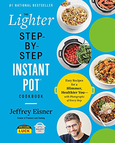 The Lighter Step-By-Step Instant Pot Cookbook: Easy Recipes for a Slimmer, Healthier You—With Photographs of Every Step (Step-by-Step Instant Pot Cookbooks)