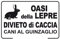 GLOBAL CARTELLO SEGNALETICO - Oasi delle lepre divieto di caccia cani al guinzaglio - Segnale Adesivo Resistente, Pannello in Forex, Pannello In Alluminio (Adesivo, 20x31 cm)