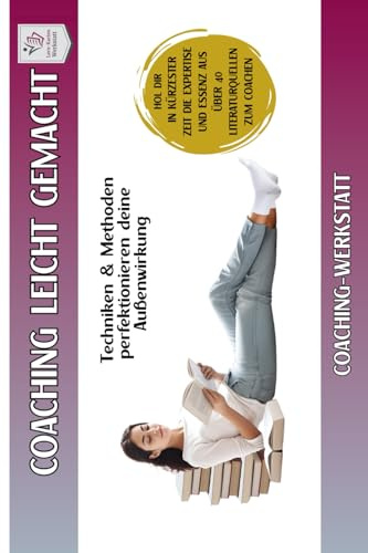 COACHINGWERSTATT Mini Handbuch I Coaching leicht gemacht: Mini Handbuch: Techniken & Methoden perfektionieren deine Außenwirkung (40 Coachingbücher. ... für deine Praxis. Wissen → sofort nutzbar)