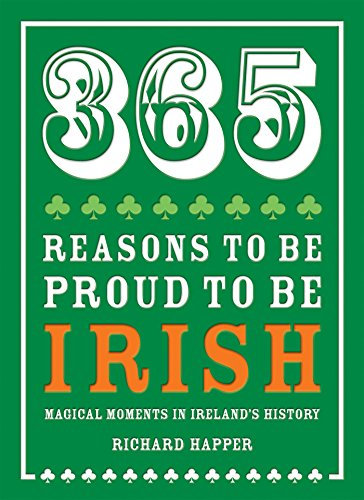 365 Reasons to be Proud to be Irish: An Entertaining Non-Fiction History of Traditions and Legends (English Edition)