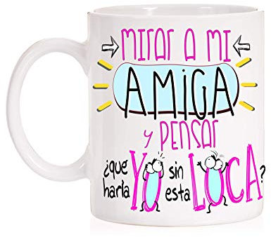 Taza Amigas. Mirar a mi amiga y pensar que haría yo sin esta loca. Taza regalo para amiga invisible