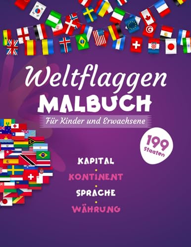 Weltflaggen Malbuch für Kinder & ErwachseneEntdecken, Lernen, Ausmalen: Entdecken, Lernen, Ausmalen | 199 Länderflaggen zum Ausmalen, Entdecken und Lernen – Spaß für die ganze Familie