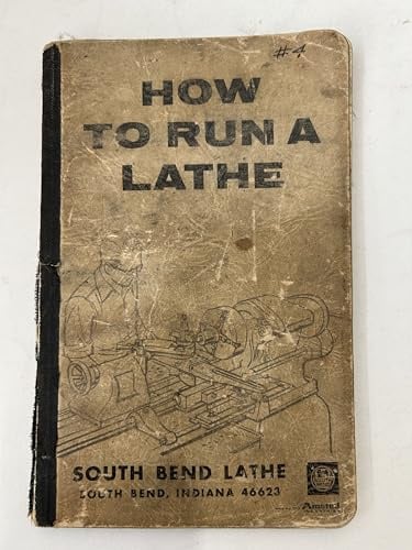 How to Run a Lathe: Revised Ed. 56: The Care and Operation of a Screw-Cutting Lathe