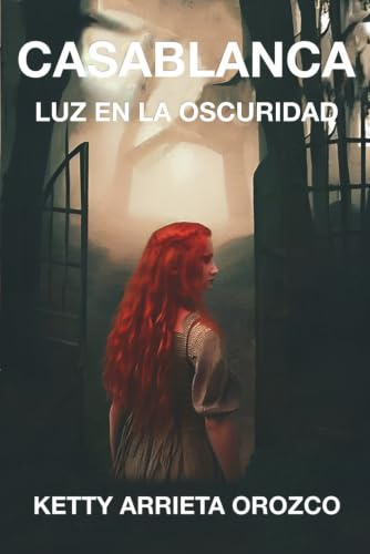 Casablanca, Luz en la oscuridad: (Una novela de fantasía, brujos, reencarnación y almas gemelas) (Casablanca Saga, Band 1)