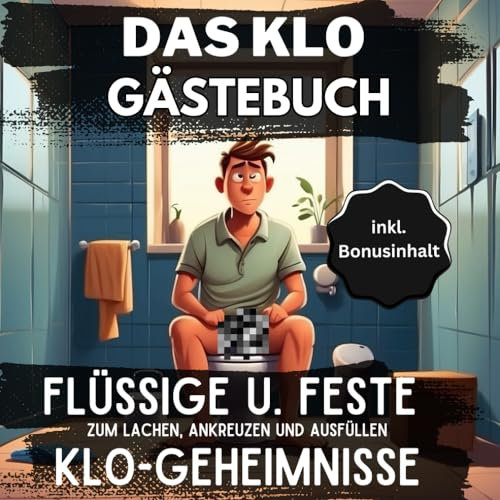 Das Klo-Gästebuch zum Ausfüllen | flüssig und feste Klo Geheimnisse zum Lachen, Ankreuzen und ausfüllen!: Ideale Lachpause für Freunde als ... Spiele und kreativem Freiraum + inkl. Bonus