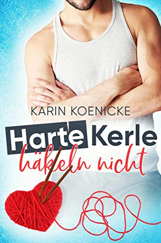 Harte Kerle häkeln nicht (Liebe im Café Woll-Lust 1)