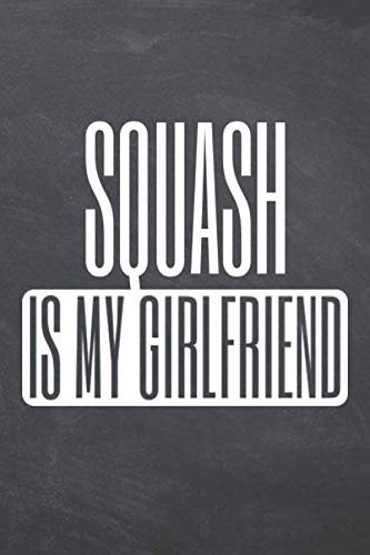 Squash is my Girlfriend: Squash Notebook or Journal - Size 6 x 9 - 110 Dotted Pages - Office Equipment, Supplies - Funny Squash Gift Idea for Christmas or Birthday