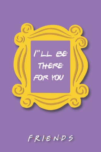 Friends, Ill be there for you: A 6/9 notebook inspired by your favorite tv show.
