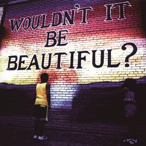 Wouldn't It Be Beautiful